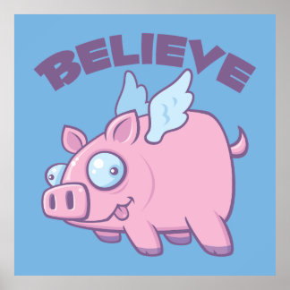 When Pigs Fly Believe the Impossible Poster