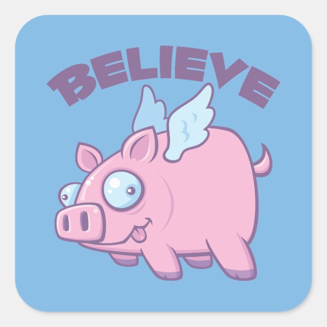 When Pigs Fly Believe the Impossible Square Sticker (Front)