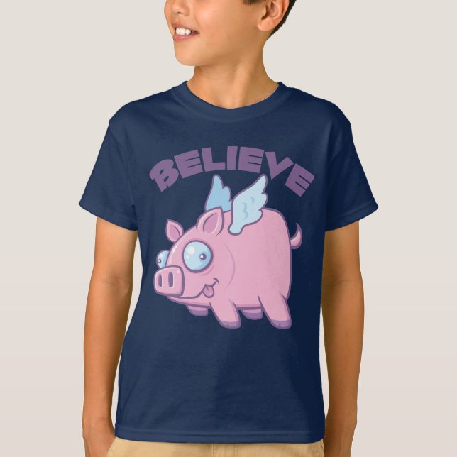 When Pigs Fly Believe the Impossible T-Shirt (Front)