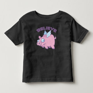 When Pigs Fly Believe the Impossible Toddler T-Shirt