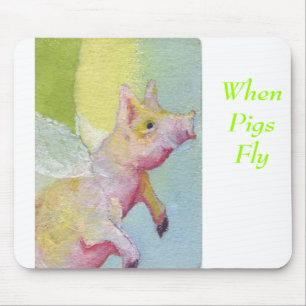 When Pigs Fly Mouse Pad