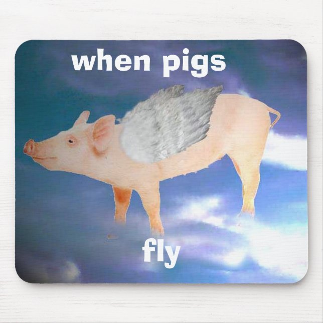 When pigs fly mousepad (Front)