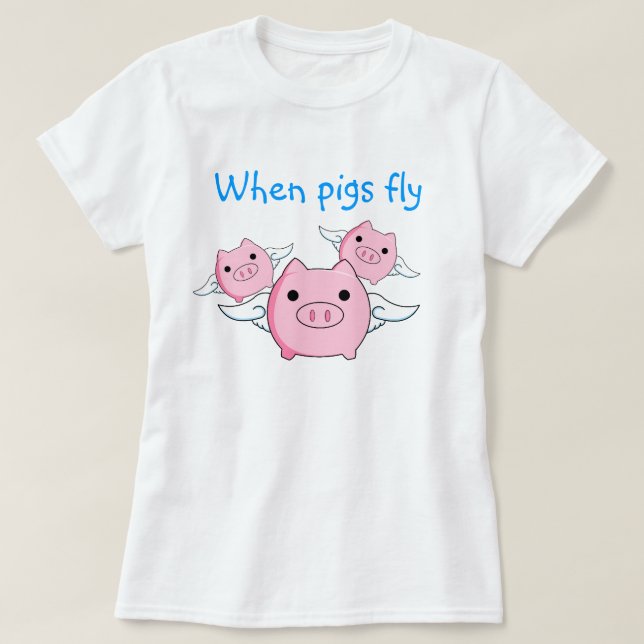 When Pigs Fly T-Shirt (Design Front)