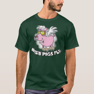 When Pigs Fly T-Shirt