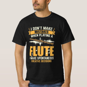 When Playing A Flute I Make Spontaneous T-Shirt