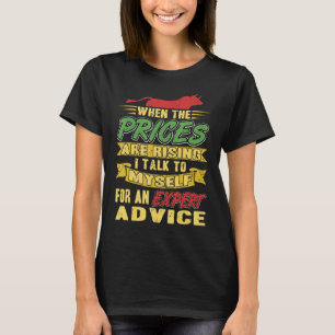 When Prices Are Rising I Talk To Myself For Expert T-Shirt