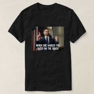 when she makes you sleep on the couch T-Shirt
