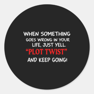 When Soing Goes Wrong In Your Life Just Yell Plot  Classic Round Sticker