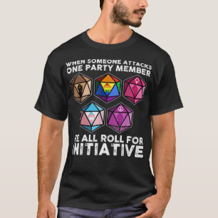 When Someone Attacks One Party Member We All Roll T-Shirt