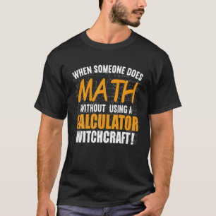 When Someone Does Math Without Calculator Gift T-Shirt