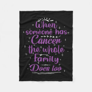 When Someone Has Cancer The Whole Family Does Too Fleece Blanket
