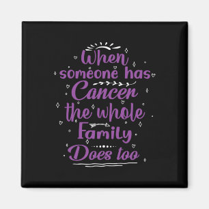 When Someone Has Cancer The Whole Family Does Too Magnet