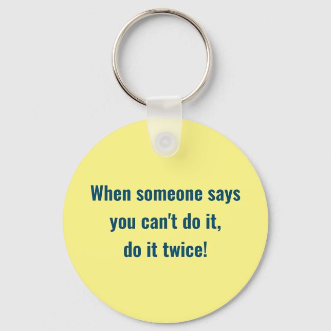 When someone says you can't do it, do it twice key ring (Front)