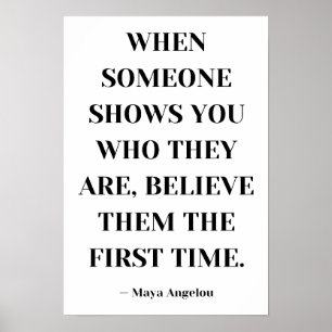 When Someone Shows You Who They Are Believe Them  Poster