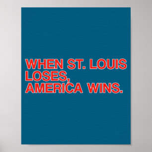 When St Louis Loses, America Wins Funny Saying Quo Poster