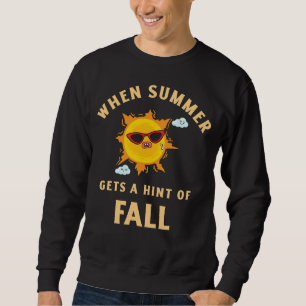 When Summer Gets A Hint Of Fall Sweatshirt