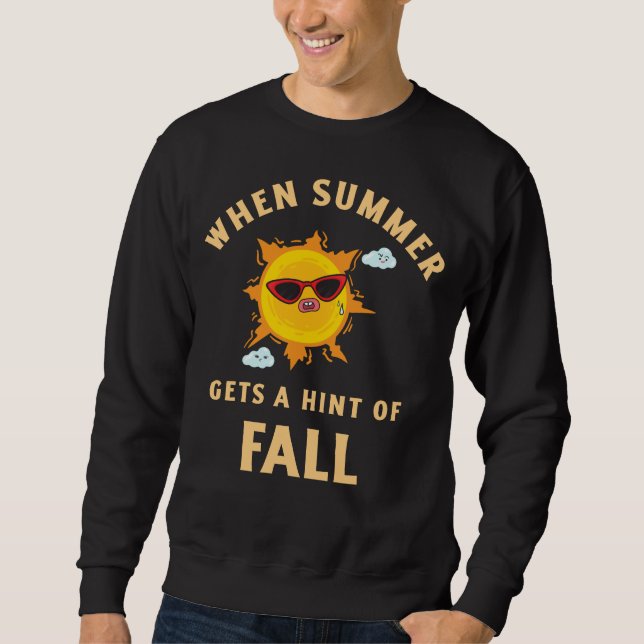 When Summer Gets A Hint Of Fall Sweatshirt (Front)
