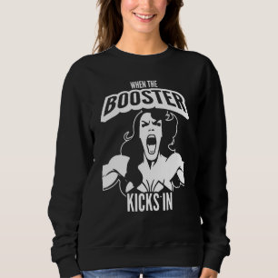 When the Booster Kicks In Muscle Bodybuilding Sayi Sweatshirt
