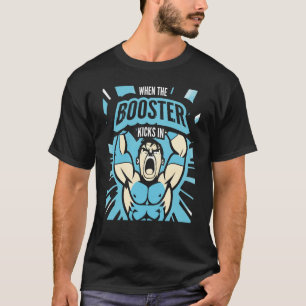 When the Booster Kicks In Muscle Bodybuilding Sayi T-Shirt