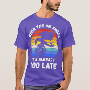 When The DM Smiles Its Already Too Late III T-Shirt