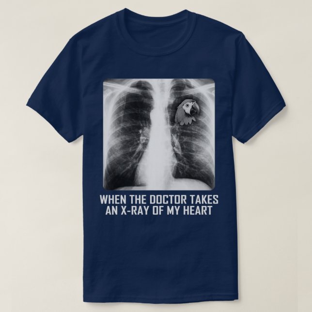 When The Doctor Takes An Xray Of My Heart T Parrot T-Shirt (Design Front)
