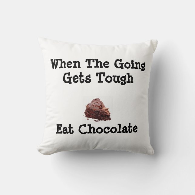 When The Going Gets Tough Eat Chocolate Pillow (Front)