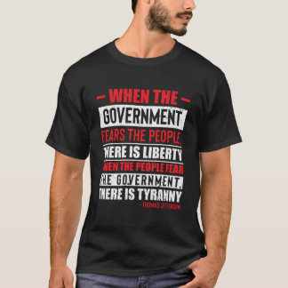 When The Government Fears The People Liberty Quote T-Shirt