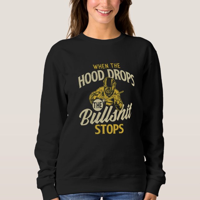 When The Hood Drops  Welder Welding  Iron Worker Sweatshirt (Front)