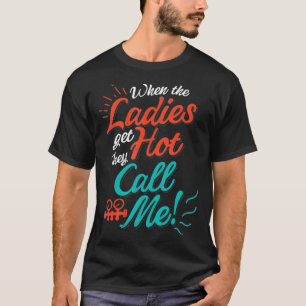When The Ladies Get Hot They Call Me Hvac Technici T-Shirt