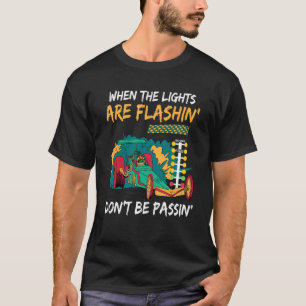When the lights are flashin dont be passin Drag Ra T-Shirt