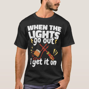 When the Lights go out Get a Lineman Lineworker El T-Shirt