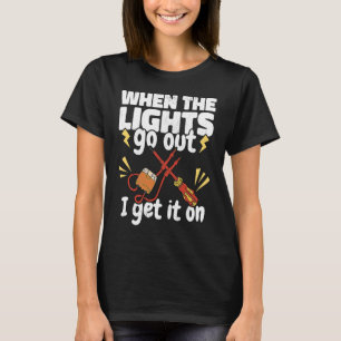 When the Lights go out Get a Lineman Lineworker El T-Shirt