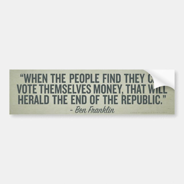 When the People Vote Themselves Money Bumper Stick Bumper Sticker (Front)