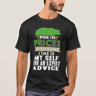 When The Prices Are Dropping I Talk To Myself Pres T-Shirt