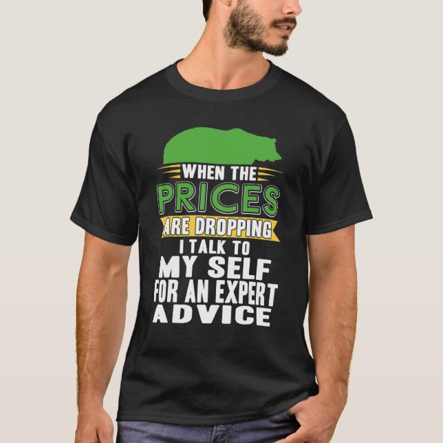 When The Prices Are Dropping I Talk To Myself Pres T-Shirt (Front)