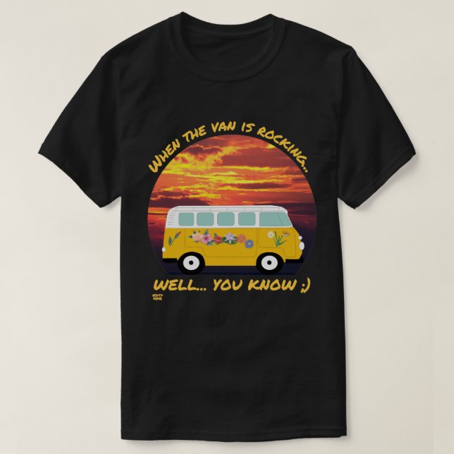 WHEN THE VAN IS ROCKING... funny vanlife 4ever     T-Shirt (Design Front)