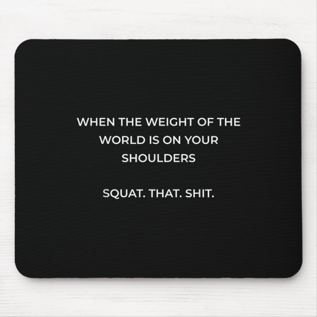 When The Weight Of The World Is On Your Shoulders  Mouse Pad (Front)