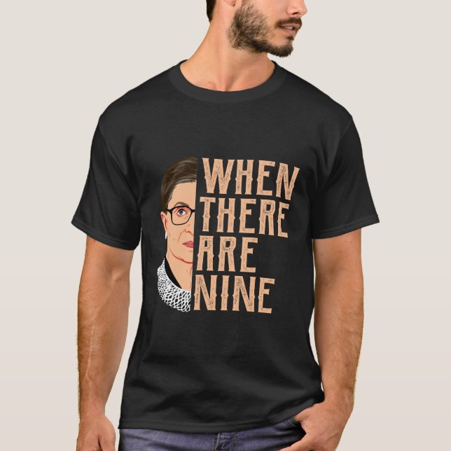 When There Are Nine RBG  T-Shirt (Front)