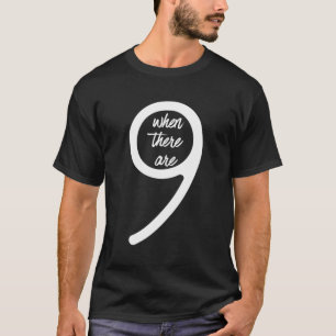 When There Are Nine - When There Are 9 Social Just T-Shirt