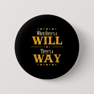 When There's A Will There's A Way Motivational Quo 6 Cm Round Badge