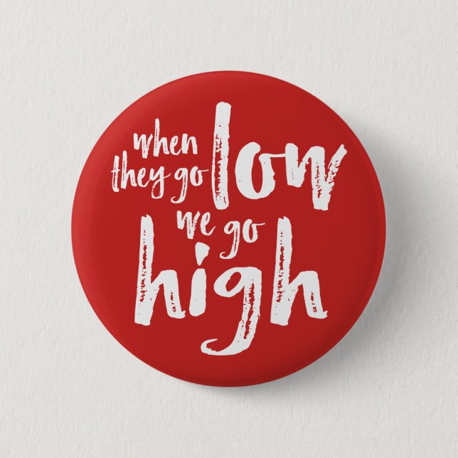 When They Go Low, We Go High. 6 Cm Round Badge (Front)