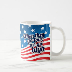 When They Go Low We Go High Election Coffee Mug