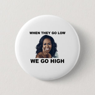 When They Go Low We Go High Michelle Obama 6 Cm Round Badge