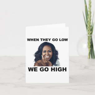 When They Go Low We Go High Michelle Obama  Card