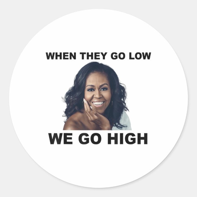 When They Go Low We Go High Michelle Obama  Classic Round Sticker (Front)