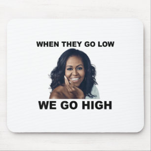 When They Go Low We Go High Michelle Obama Mouse Pad