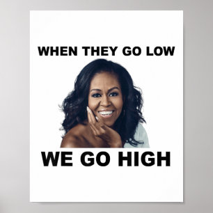 When They Go Low We Go High Michelle Obama  Poster