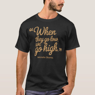 When They Low We High Michelle Obama Democrats Quo T-Shirt