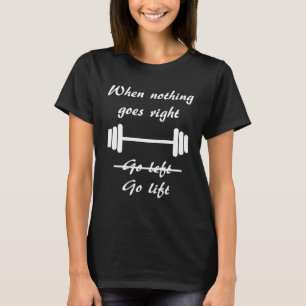 When Things Go Wrong Go Lift Fun Exercise Workout T-Shirt