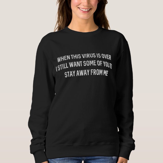 When This Virus Is Over Graphic  Sarcastic Sweatshirt (Front)
